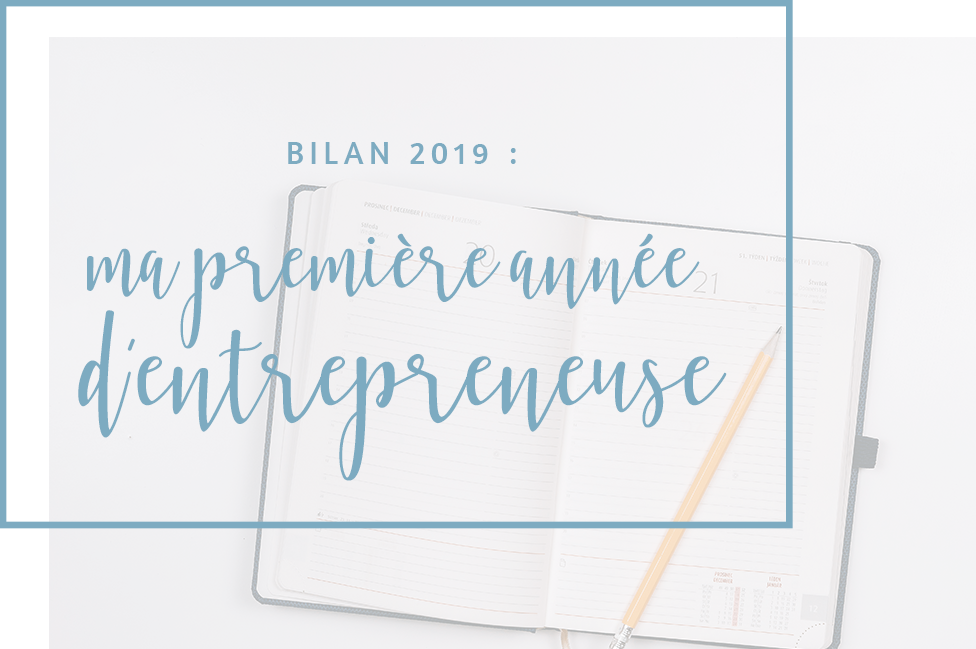 Bilan 2019 : Ma première année d’entrepreneuse
