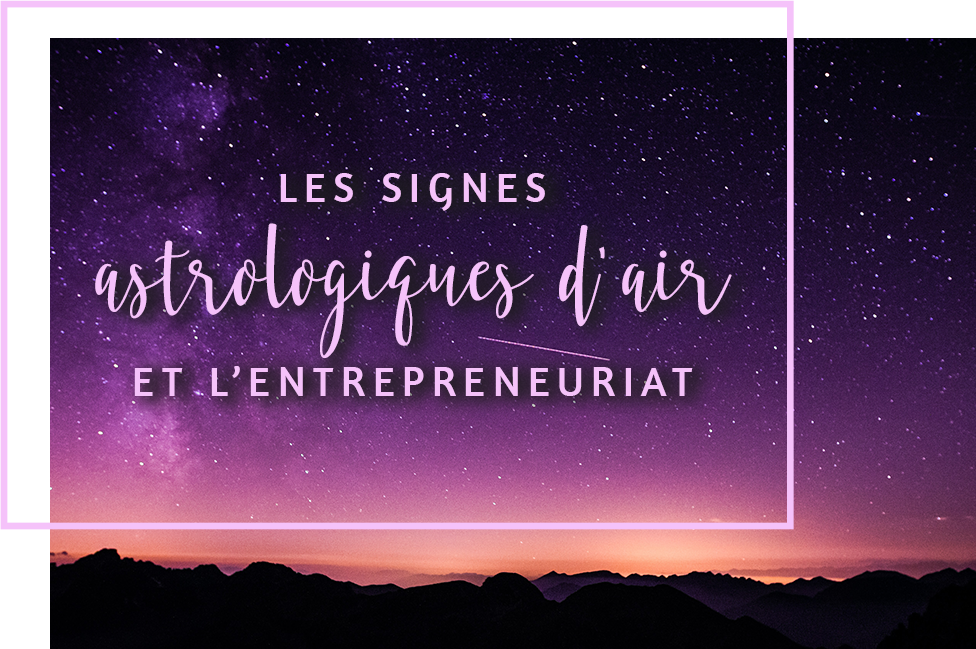 Les signes astrologiques d’air et l’entrepreneuriat