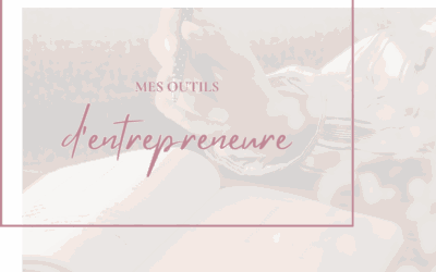 Mes outils d’entrepreneure